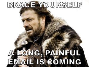 Brace yourself, a long, painful email is coming.